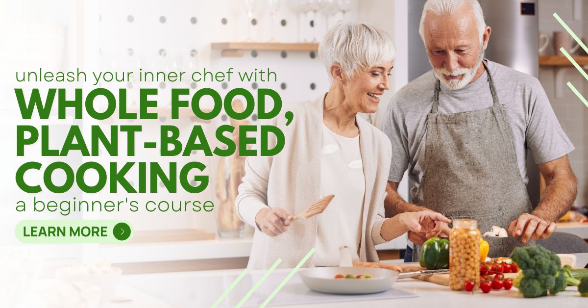 Whole Food Plant-Based Cooking: A Beginner's Course